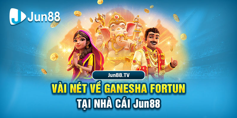 Vài nét về Ganesha Fortune